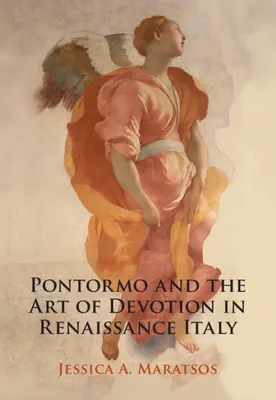 Pontormo és az áhítat művészete a reneszánsz Itáliában (Maratsos Jessica A. (Pembroke College Cambridge)) - Pontormo and the Art of Devotion in Renaissance Italy (Maratsos Jessica A. (Pembroke College Cambridge))