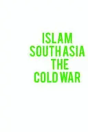 Az iszlám, Dél-Ázsia és a hidegháború - Islam, South Asia and the Cold War