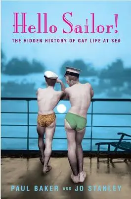 Hello Sailor! A meleg élet rejtett története a tengeren - Hello Sailor!: The Hidden History of Gay Life at Sea