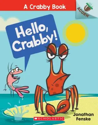 Hello, Crabby!: Egy makkos könyv (a Crabby Book #1), 1 - Hello, Crabby!: An Acorn Book (a Crabby Book #1), 1