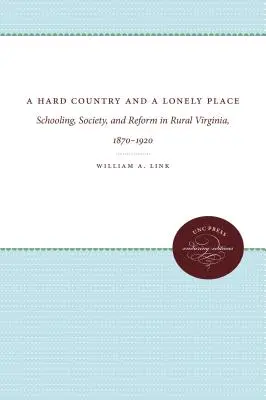 Egy nehéz ország és egy magányos hely: Schooling, Society, and Reform in Rural Virginia, 1870-1920 - A Hard Country and a Lonely Place: Schooling, Society, and Reform in Rural Virginia, 1870-1920