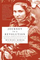 Utazás a forradalomba: Az 1956-os magyar forradalom személyes visszaemlékezései és története - Journey to a Revolution: A Personal Memoir and History of the Hungarian Revolution of 1956