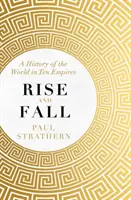 Felemelkedés és bukás - A világ története tíz birodalomban - Rise and Fall - A History of the World in Ten Empires