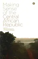 A Közép-afrikai Köztársaság értelmezése - Making Sense of the Central African Republic