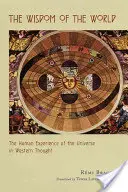 A világ bölcsessége: A világegyetem emberi megtapasztalása a nyugati gondolkodásban - The Wisdom of the World: The Human Experience of the Universe in Western Thought