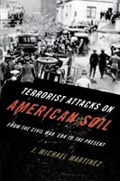 Terrorista támadások amerikai földön: A polgárháború korszakától napjainkig - Terrorist Attacks on American Soil: From the Civil War Era to the Present