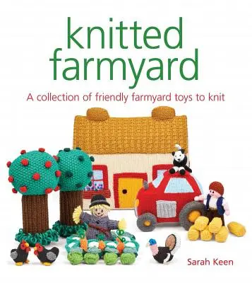 Kötött farm: Barátságos farmjátékok gyűjteménye kötéshez - Knitted Farmyard: A Collection of Friendly Farmyard Toys to Knit