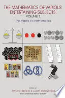 A különböző szórakoztató tárgyak matematikája: 3. kötet: A matematika varázslatai - The Mathematics of Various Entertaining Subjects: Volume 3: The Magic of Mathematics