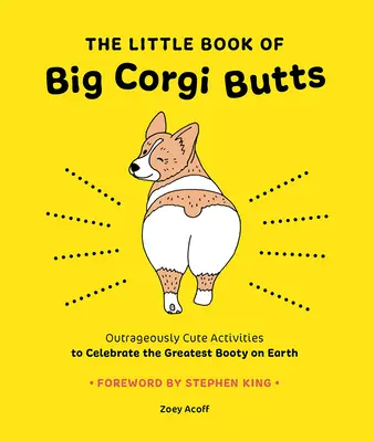 The Little Book of Big Corgi Butts: Felháborítóan aranyos tevékenységek a Föld legnagyobb fenekének megünneplésére - The Little Book of Big Corgi Butts: Outrageously Cute Activities to Celebrate the Greatest Booty on Earth