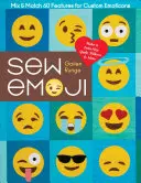 Sew Emoji: Mix & Match 60 funkció egyéni emotikonokhoz, készítsen kétméretű paplant, párnákat és még sok mást is - Sew Emoji: Mix & Match 60 Features for Custom Emoticons, Make a Twin-Size Quilt, Pillows & More