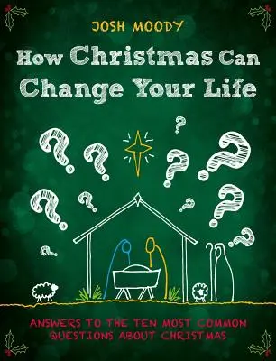 Hogyan változtathatja meg a karácsony az életedet: Válaszok a karácsonyról szóló tíz leggyakoribb kérdésre - How Christmas Can Change Your Life: Answers to the Ten Most Common Questions about Christmas