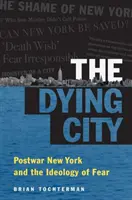 A haldokló város: A háború utáni New York és a félelem ideológiája - The Dying City: Postwar New York and the Ideology of Fear
