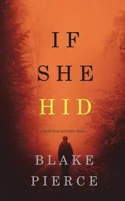 Ha elrejtőzött (A Kate Wise rejtély - 4. könyv) - If She Hid (A Kate Wise Mystery-Book 4)