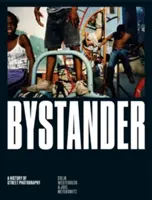 Bystander: A Street Photography története - Bystander: A History of Street Photography