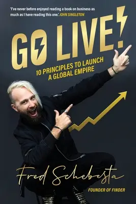 Go Live!: 10 alapelv egy globális birodalom elindításához - Go Live!: 10 principles to launch a global empire