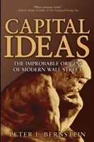 Tőkeötletek: A modern Wall Street valószínűtlen eredete - Capital Ideas: The Improbable Origins of Modern Wall Street