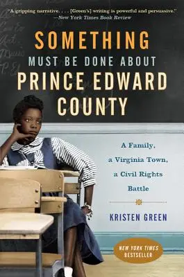 Valamit tenni kell Prince Edward megyével kapcsolatban: Egy család, egy virginiai város, egy polgárjogi csata - Something Must Be Done about Prince Edward County: A Family, a Virginia Town, a Civil Rights Battle