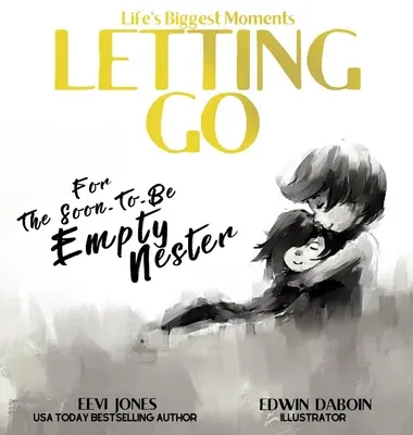 Elengedni: A hamarosan üresen álló nesztornak - Letting Go: For The Soon To Be Empty Nester