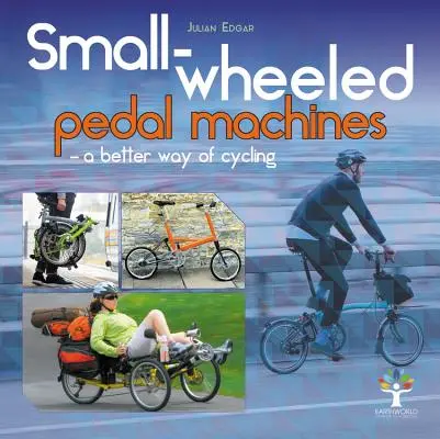 Kis kerekű pedálos gépek - A kerékpározás jobb módja - Small-Wheeled Pedal Machines - A Better Way of Cycling