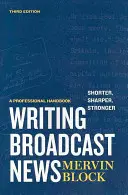 Rövidebb, élesebb, erősebb: A Professional Handbook - Writing Broadcast News -- Shorter, Sharper, Stronger: A Professional Handbook