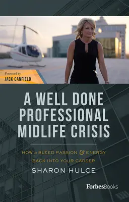 Egy jól sikerült szakmai kapuzárási válság: Hogyan vérezzük vissza a szenvedélyt és az energiát a karrierünkbe? - A Well Done Professional Midlife Crisis: How to Bleed Passion & Energy Back Into Your Career