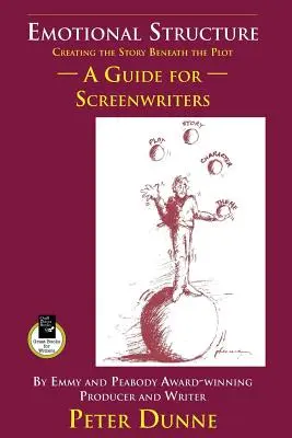 Érzelmi struktúra: Útmutató forgatókönyvíróknak: A történet megteremtése a cselekmény mögött. - Emotional Structure: Creating the Story Beneath the Plot: A Guide for Screenwriters