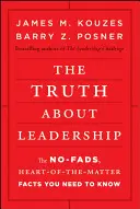 Az igazság a vezetésről: A nem hóbortos, szívhez szóló tények, amelyeket tudnod kell - The Truth about Leadership: The No-Fads, Heart-Of-The-Matter Facts You Need to Know