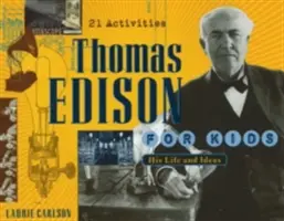 Thomas Edison gyerekeknek: Az élete és az ötletei, 21 feladat - Thomas Edison for Kids: His Life and Ideas, 21 Activities