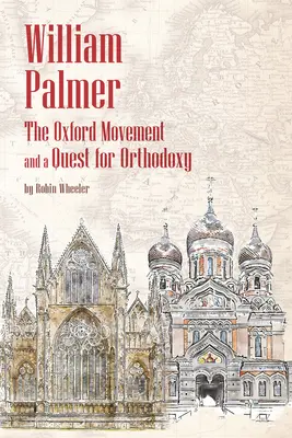 William Palmer: Az oxfordi mozgalom és az ortodoxia keresése - William Palmer: The Oxford Movement and a Quest for Orthodoxy