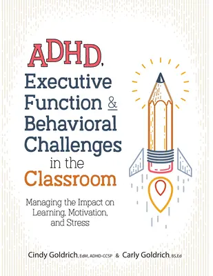 Adhd, végrehajtó funkciók és viselkedési kihívások az osztályteremben: A tanulásra, a motivációra és a stresszre gyakorolt hatások kezelése - Adhd, Executive Function & Behavioral Challenges in the Classroom: Managing the Impact on Learning, Motivation and Stress