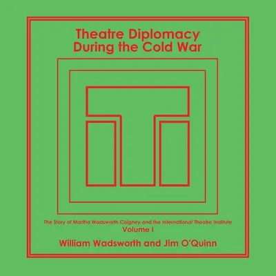 Színházi diplomácia a hidegháború idején: Martha Wadsworth Coigney és a Nemzetközi Színházi Intézet története a barátai és családtagjai által elmesélve - Theatre Diplomacy During the Cold War: The Story of Martha Wadsworth Coigney and the International Theatre Institute, as Told by Her Friends and Famil