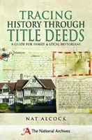 A történelem nyomon követése a tulajdoni lapokon keresztül: A Guide for Family and Local Historians - Tracing History Through Title Deeds: A Guide for Family and Local Historians