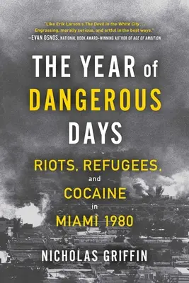 A veszélyes napok éve: Lázadások, menekültek és kokain Miamiban 1980-ban - The Year of Dangerous Days: Riots, Refugees, and Cocaine in Miami 1980