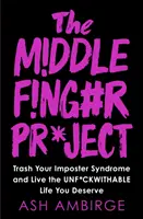 Középső ujj projekt - Dobd el a szélhámos szindrómádat és élj olyan életet, amilyet megérdemelsz! - Middle Finger Project - Trash Your Imposter Syndrome and Live the Unf*ckwithable Life You Deserve