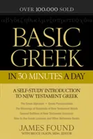 Alapfokú görög nyelvtudás napi 30 perc alatt: Újtestamentumi görög munkafüzet laikusok számára - Basic Greek in 30 Minutes a Day: New Testament Greek Workbook for Laymen