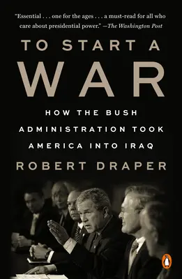 Háborút indítani: Hogyan vitte a Bush-kormányzat Amerikát Irakba? - To Start a War: How the Bush Administration Took America Into Iraq