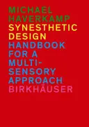 Szinesztetikus tervezés - Kézikönyv a multiszenzoros megközelítéshez - Synesthetic Design - Handbook for a Multi-Sensory Approach