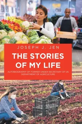 Életem történetei: Az Egyesült Államok Mezőgazdasági Minisztériumának egykori államtitkár-helyettesének önéletrajza - The Stories of My Life: Autobiography of Former Under-Secretary of US Department of Agriculture