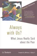Mindig velünk? Mit mondott Jézus a szegényekről? - Always with Us?: What Jesus Really Said about the Poor