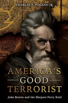 Amerika jó terroristája: John Brown és a Harpers Ferry-i rajtaütés - America's Good Terrorist: John Brown and the Harpers Ferry Raid