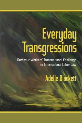 Everyday Transgressions: A háztartási alkalmazottak transznacionális kihívása a nemzetközi munkajoggal szemben - Everyday Transgressions: Domestic Workers' Transnational Challenge to International Labor Law