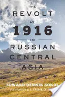 Az 1916-os felkelés az orosz Közép-Ázsiában - The Revolt of 1916 in Russian Central Asia