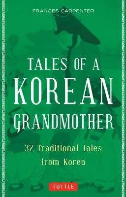 Egy koreai nagymama történetei: 32 hagyományos mese Koreából - Tales of a Korean Grandmother: 32 Traditional Tales from Korea