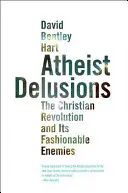 Ateista téveszmék: A keresztény forradalom és divatos ellenségei - Atheist Delusions: The Christian Revolution and Its Fashionable Enemies