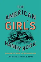 The American Girl's Handy Book: Making the Most of Outdoor Fun