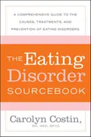 Az evészavarok forráskönyve: Átfogó útmutató az evészavarok okairól, kezeléséről és megelőzéséről - The Eating Disorders Sourcebook: A Comprehensive Guide to the Causes, Treatments, and Prevention of Eating Disorders