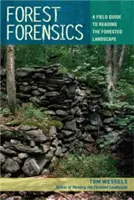 Forest Forensics: A Field Guide to Reading the Forested Landscape (Terepi útmutató az erdős táj olvasásához) - Forest Forensics: A Field Guide to Reading the Forested Landscape