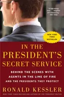 Az elnök titkosszolgálatában: A kulisszák mögött a tűzvonalban álló ügynökökkel és az általuk védett elnökökkel - In the President's Secret Service: Behind the Scenes with Agents in the Line of Fire and the Presidents They Protect