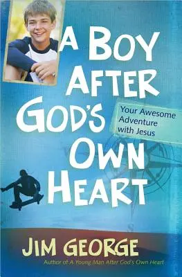 Egy fiú Isten szíve szerint: A félelmetes kalandod Jézussal - A Boy After God's Own Heart: Your Awesome Adventure with Jesus