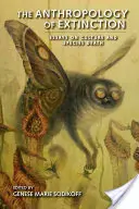 A kihalás antropológiája: Esszék a kultúráról és a fajok pusztulásáról - The Anthropology of Extinction: Essays on Culture and Species Death